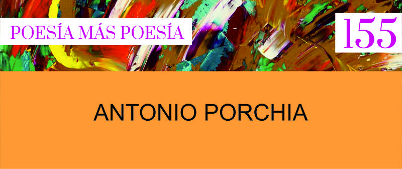 155 Poesía más Poesía: Antonio Porchia