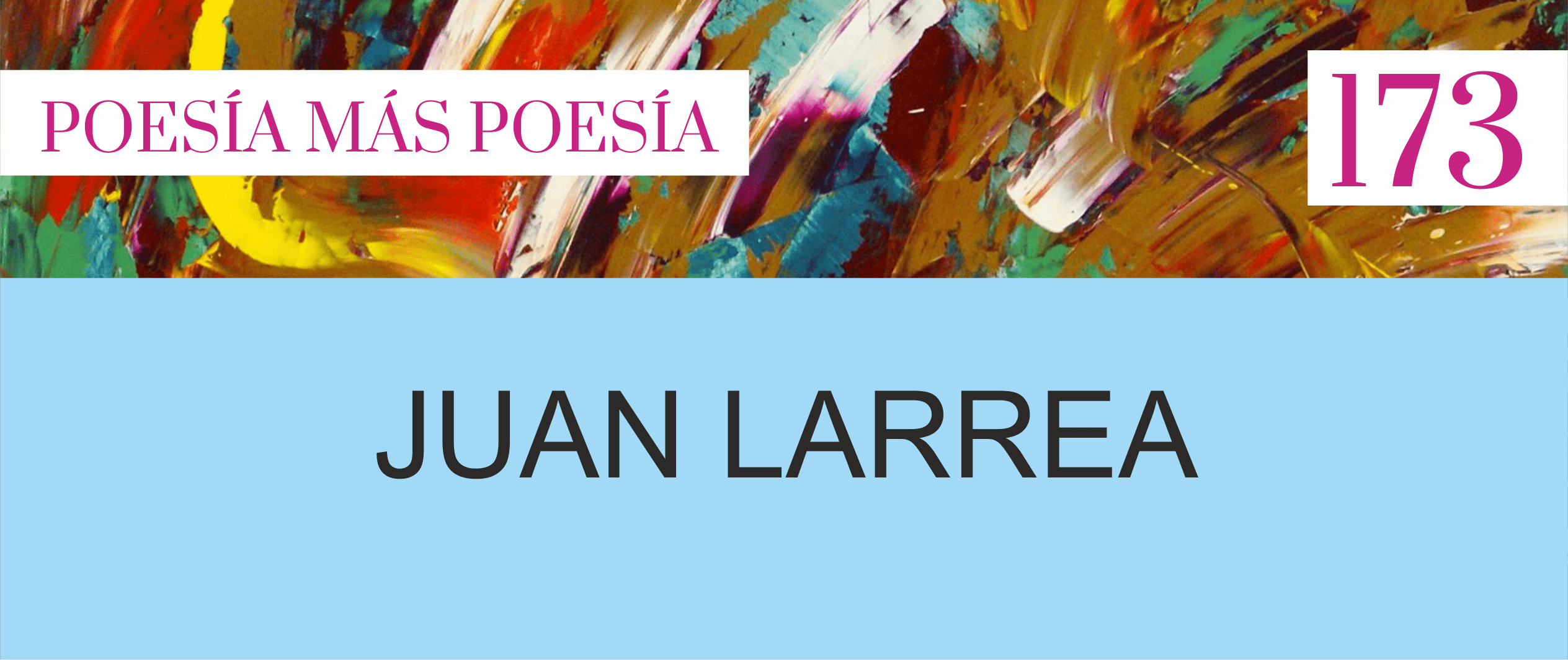 173. Poesía más Poesía: Juan Larrea