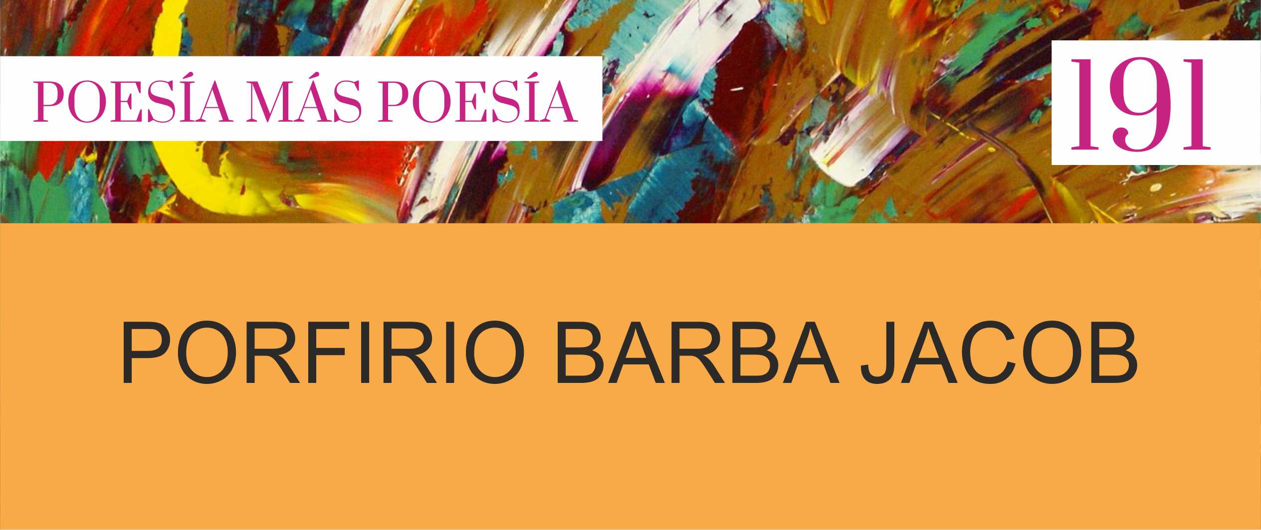 191. Poesía más Poesía: Porfirio Barba Jacob