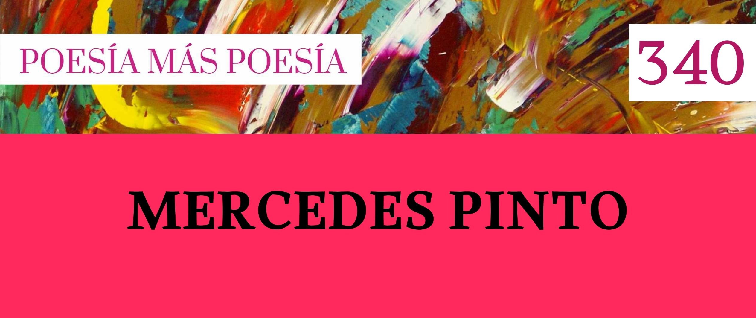 340. POESÍA MÁS POESÍA: MERCEDES PINTO