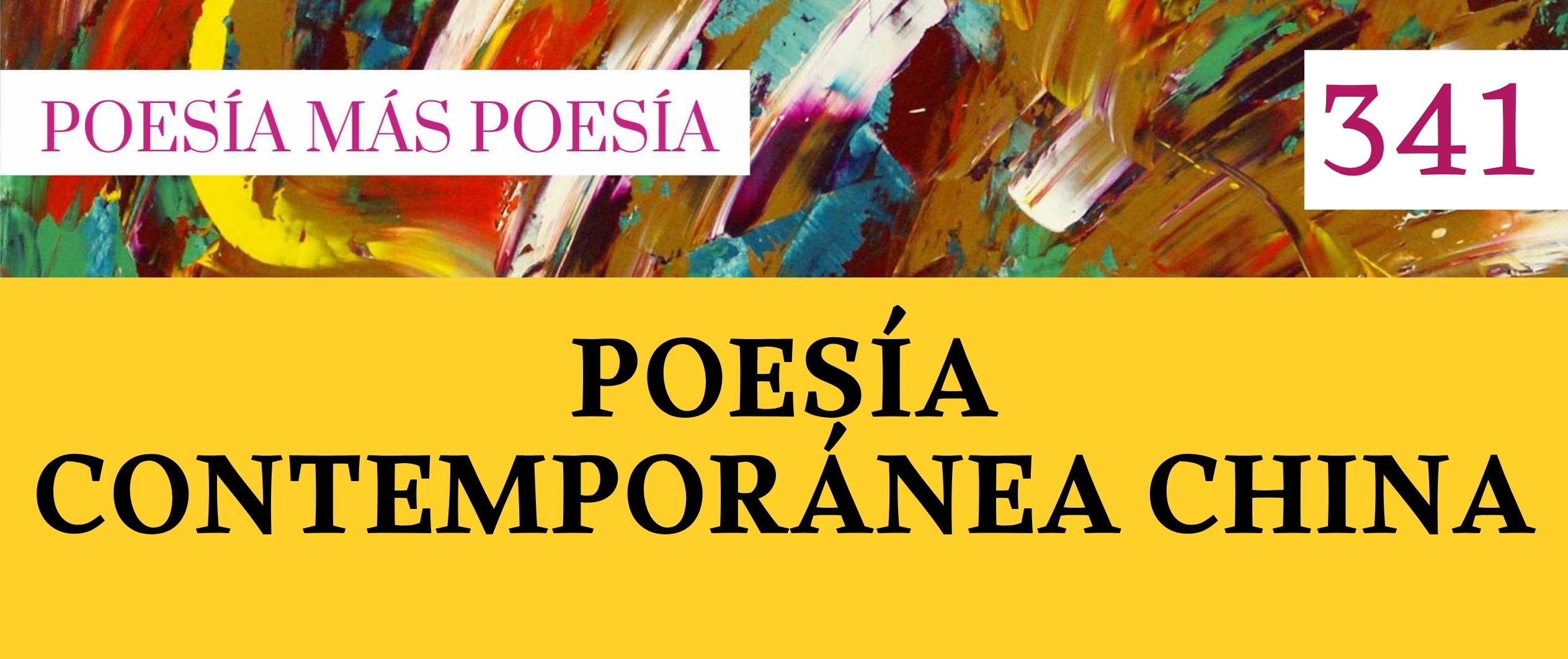 341. POESÍA MÁS POESÍA: POESÍA CONTEMPORÁNEA CHINA